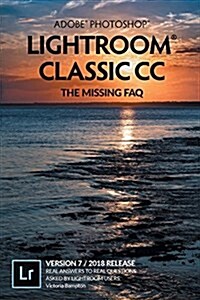 Adobe Photoshop Lightroom Classic CC-The Missing FAQ (Version 7) : Real Answers to Real Questions Asked By Lightroom Users (Paperback)