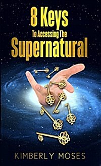 8 Keys to Accessing the Supernatural (Paperback)