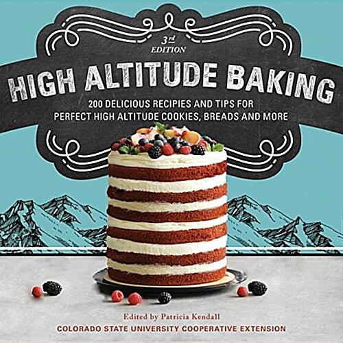 High Altitude Baking: 200 Delicious Recipes and Tips for Great High Altitude Cookies, Cakes, Breads and More (Paperback, 2)