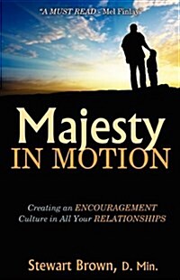 Majesty in Motion: Creating an Encouragement Culture in All Your Relationships (Paperback)