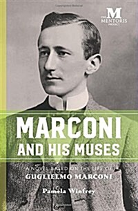 Marconi and His Muses: A Novel Based on the Life of Guglielmo Marconi (Paperback)