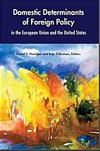 Domestic Determinants of Foreign Policy in the European Union and the United States (Paperback)