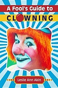 A Fools Guide to Clowning (Paperback)