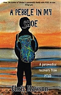 A Pebble in My Shoe: A Paramedics Recovery from Ptsd (Paperback)