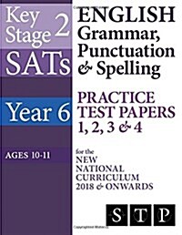 Ks2 Sats English Grammar, Punctuation & Spelling Practice Test Papers 1, 2, 3 & 4 for the New National Curriculum 2018 & Onwards (Year 6: Ages 10-11) (Paperback)