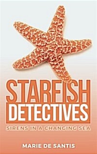 Starfish Detectives: Sirens in a Changing Sea (Paperback)