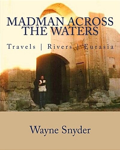 Madman Across The Waters: Travels Rivers Eurasia (Paperback)