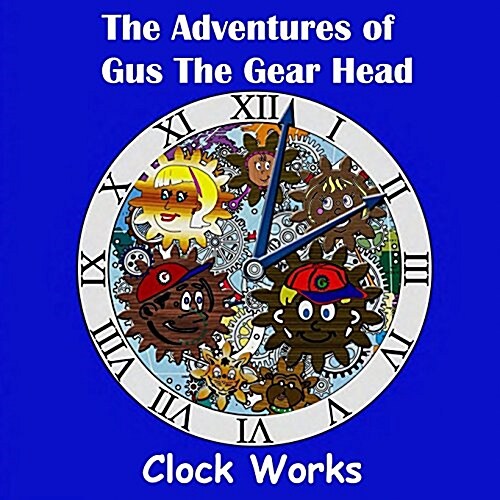 The Adventures of Gus the Gear Head - Clock Works (Paperback)