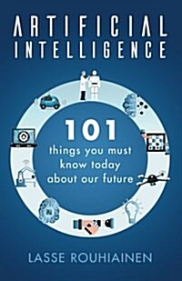 Artificial Intelligence: 101 Things You Must Know Today about Our Future (Paperback)