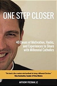 One Step Closer: 40 Doses of Motivation, Hacks, and Experiences to Share with Millennial Catholics (Paperback)
