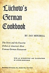 Luchows German Cookbook: The Story and the Favorite Dishes of Americas Most Famous German Restaurant (Paperback)