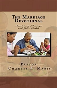 The Marriage Devotional: Maintaining Marriages with Gods Wisdom (Paperback)