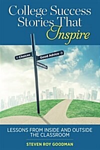 College Success Stories That Inspire: Lessons from Inside and Outside the Classroom (Paperback)