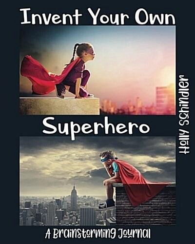 Invent Your Own Superhero: A Brainstorming Journal (Paperback)