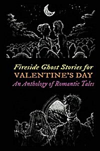 Fireside Ghost Stories for Valentines Day: An Anthology of Romantic Tales (Paperback)