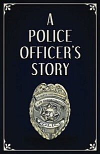 A Police Officers Story: A Writing Journal for Police Officers (Paperback)