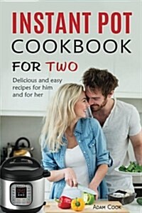 Instant Pot Cookbook for Two: Delicious and Easy Recipes for Him and for Her (Paperback)