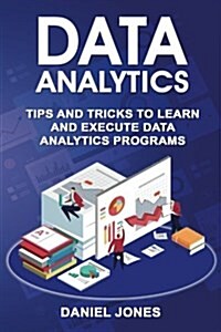 Data Analytics: Tips and Tricks to Learn and Execute Data Analytics Programs (Paperback)