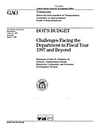 T-Rced-96-88 Dots Budget: Challenges Facing the Department in Fiscal Year 1997 and Beyond (Paperback)