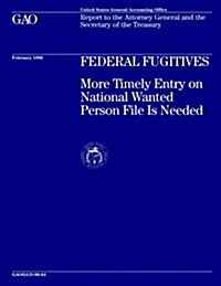 Ggd-96-64 Federal Fugitives: More Timely Entry on National Wanted Person File Is Needed (Paperback)