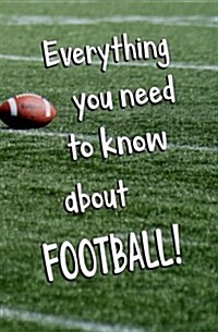 Everything You Need to about Football!: Blank Journal and Sports Gift (Paperback)