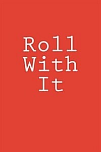 Roll with It: Notebook, 150 Lined Pages, Softcover, 6 X 9 (Paperback)