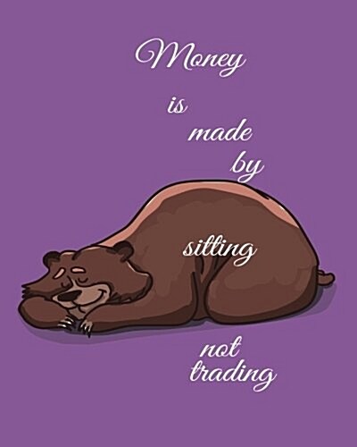 Money Is Made by Sitting Not Trading: Bullet Trading Journal, Dot Grid Blank Journal, 150 Pages Grid Dotted Matrix A4 Notebook, Forex, Stocks, Penny S (Paperback)