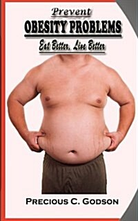 Prevent Obesity Problems: Eat Better, Live Better (Paperback)