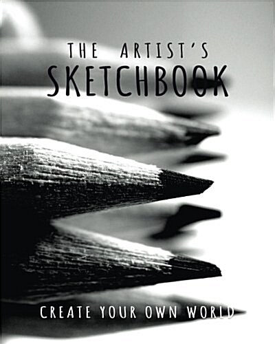 The Artists Sketchbook: 8X10 Blank Sketchbook (Sketch Book), Artist Journal, Blank Notebook, Drawing Pad - 150 Large Blank Pages - Draw, Ske (Paperback)