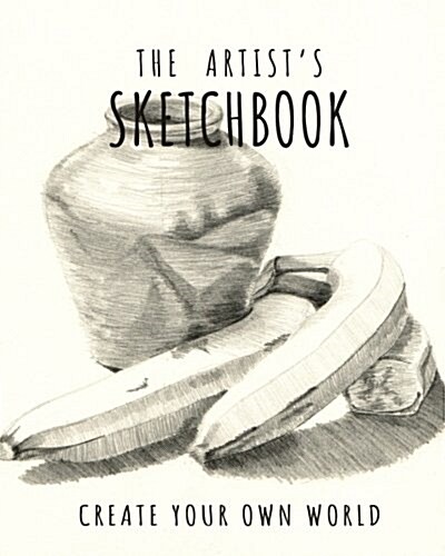 The Artists Sketchbook: 8X10 Blank Sketchbook (Sketch Book), Artist Journal, Blank Notebook, Drawing Pad - 150 Large Blank Pages - Draw, Ske (Paperback)