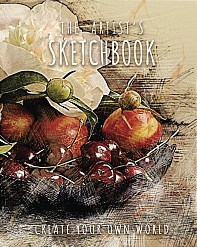 The Artists Sketchbook: 8X10 Blank Sketchbook (Sketch Book), Artist Journal, Blank Notebook, Drawing Pad - 150 Large Blank Pages - Draw, Ske (Paperback)