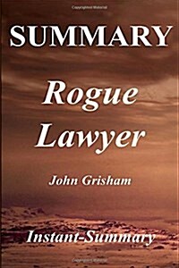 Summary - Rogue Lawyer: Novel by John Grisham (Paperback)