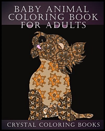 Baby Animal Coloring Book for Adults: 30 Super Cute Stress Relief Hand Drawn Drawn Baby Animal Coloring Pges. (Paperback)