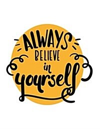 Always Believe in Yourself: A Motivation and Inspirational Quotes Journal Book with Coloring Pages Inside (Flower, Animals and Cute Pattern)Gifts (Paperback)