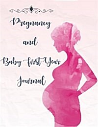 Pregnancy & Baby First Year Journal: Pregnancy and Babys Daily Log Book, Track and Monitor Your Newborn Babys Schedule, Hold Onto Memories of the Gr (Paperback)