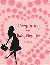 Pregnancy & Baby First Year Journal: Pregnancy and Babys Daily Log Book, Track and Monitor Your Newborn Babys Schedule, Hold Onto Memories of the Gr (Paperback)