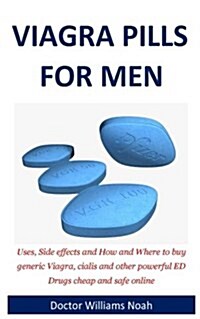 Viagra Pills for Men: Uses, Side Effects, Drug Interactions and How and Where to Buy Generic Viagra, Cialis and Other Powerful Ed Drugs Chea (Paperback)