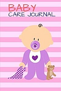 Baby Care Journal: Log Book for Mom and Dad Record, Sleeping Schedule Log, Meal Recorder, 150 Pages 6x11 Inch (Paperback)