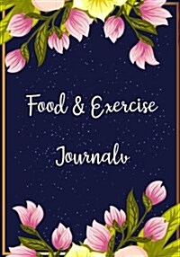 Food and Exercise Journal: Plan Your Meals & Lose Weight with This Handy Food Diary and Exercise Journal Notebook - Weight Loss Journal & Exercis (Paperback)