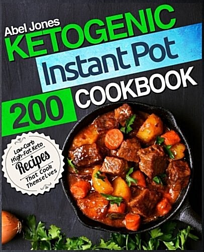 Ketogenic Instant Pot Cookbook: 200 Low Carb High-Fat Keto Recipes That Cook Themselves (Paperback)
