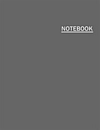 Notebook: Large (8.5 X 11 Inches), 110 Pages, Unlined Notebook - Grey Cover (Paperback)