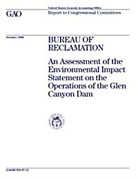 Rced-97-12 Bureau of Reclamation: An Assessment of the Environmental Impact Statement on the Operations of the Glen Canyon Dam (Paperback)