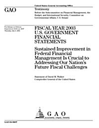 Gao-04-886t Fiscal Year 2003 U.S. Government Financial Statements: Sustained Improvement in Federal Financial Management Is Crucial to Addressing Our (Paperback)