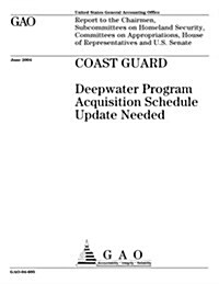 Gao-04-695 Coast Guard: Deepwater Program Acquisition Schedule Update Needed (Paperback)
