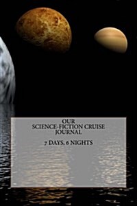 Our Science-Fiction Cruise Journal: 7 Days, 6 Nights (Paperback)