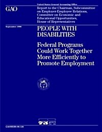 Hehs-96-126 People with Disabilities: Federal Programs Could Work Together More Efficiently to Promote Employment (Paperback)