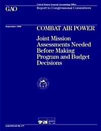 Nsiad-96-177 Combat Air Power: Joint Mission Assessments Needed Before Making Program and Budget Decisions (Paperback)