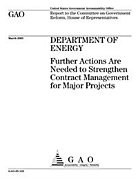 Gao-05-123 Department of Energy: Further Actions Are Needed to Strengthen Contract Management for Major Projects (Paperback)