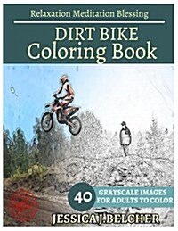 Dirt Bike Coloring Book for Adults Relaxation Meditation Blessing: Sketches Coloring Book 40 Grayscale Images (Paperback)