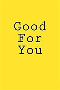 Good for You: Notebook, 150 Lined Pages, Softcover, 6 X 9 (Paperback)